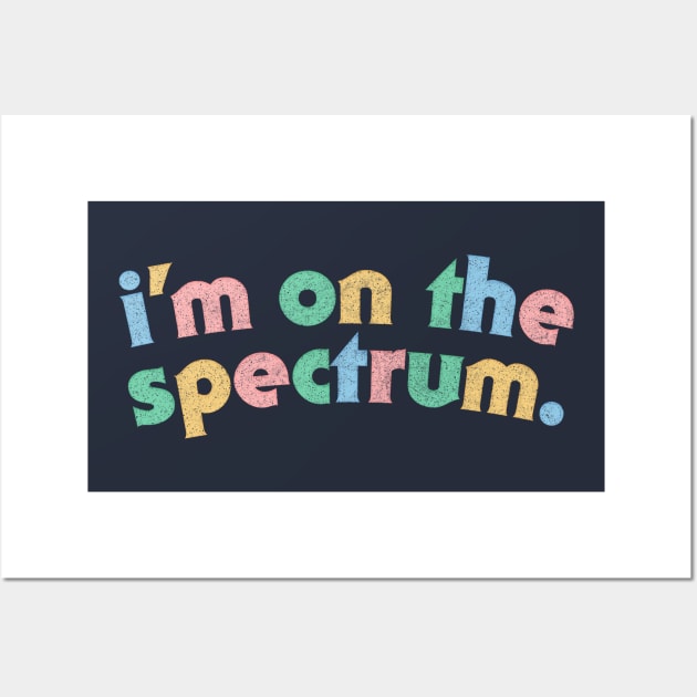 I'm On The Spectrum / Autism Aspergers Awareness Design Wall Art by DankFutura